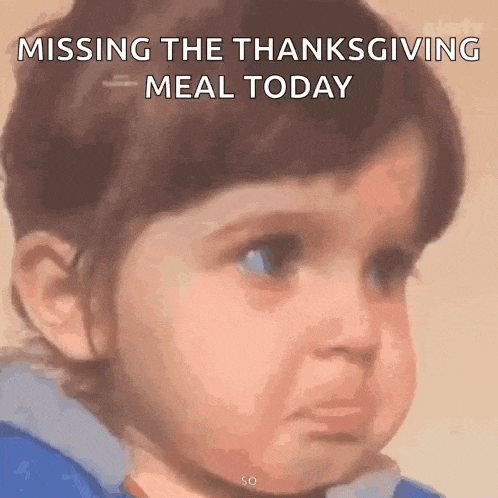 a baby is missing the thanksgiving meal today .