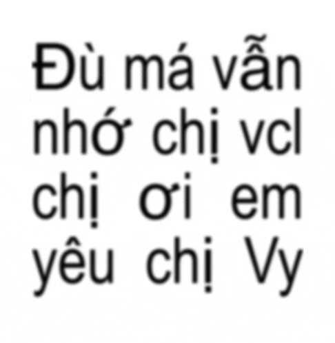 a white background with black letters that says du ma van nho chi vcl chi oi em yeu chi vy