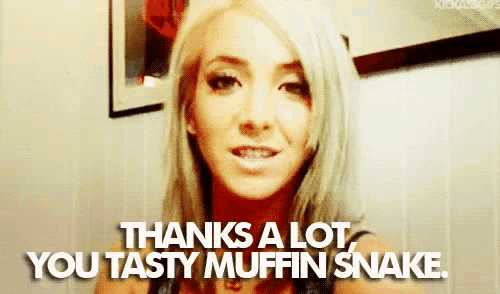 a woman says thanks a lot and you tasty muffin snake