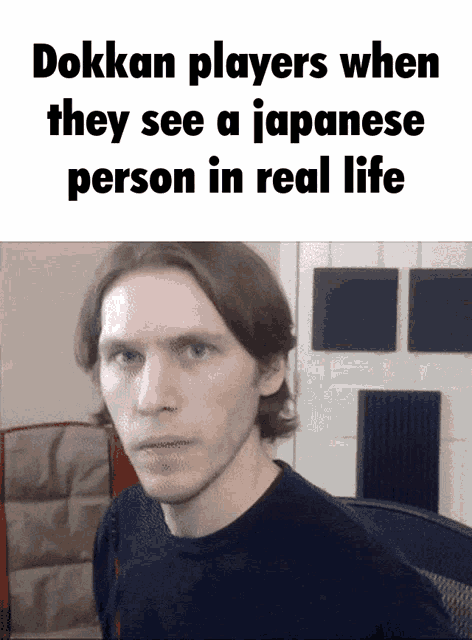 a picture of a man with the words dokken players when they see a japanese person in real life