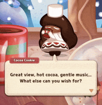 a cartoon character named cocoa cookie says " great view hot cocoa gentle music what else can you wish for ? "