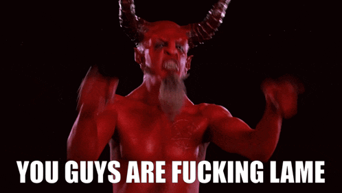 a red devil with horns and a beard says you guys are fucking lame