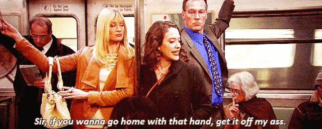 a group of people riding a subway train with the words sir if you wanna go home with that hand get it off my ass written on it