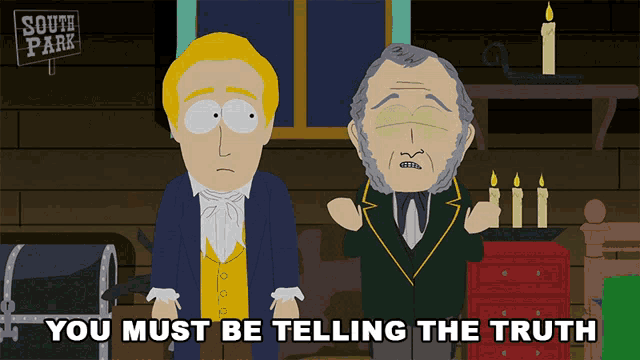 a cartoon of two men standing next to each other with the words you must be telling the truth below them