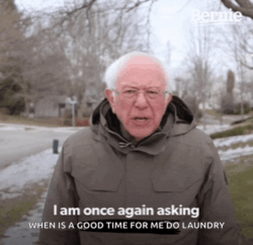bernie sanders says i am once again asking when is a good time for me to laundry