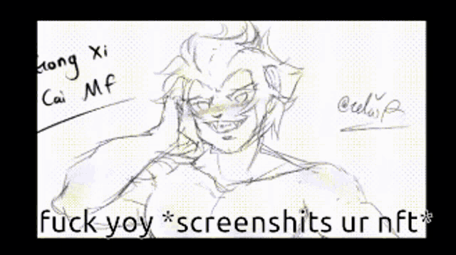 a drawing of a man with the words " fuck yoy * screenshots ur nft * " at the bottom