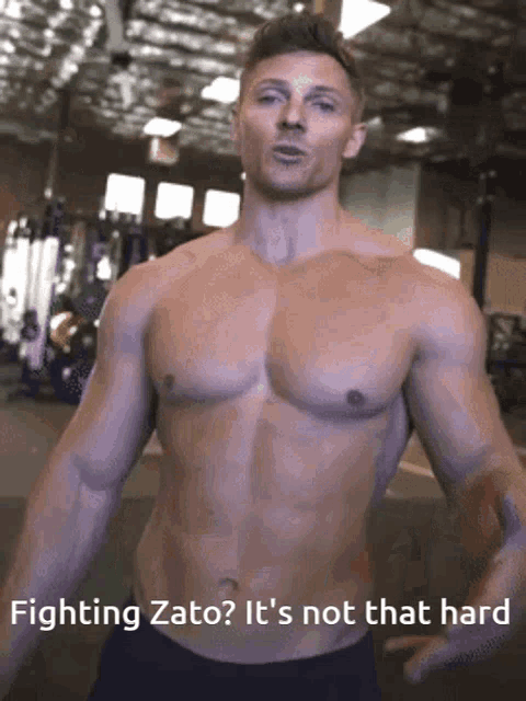 a shirtless man in a gym says " fighting zato "