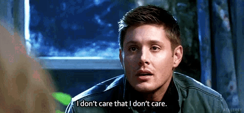 a man is talking to a woman and says `` i don 't care that i don 't care . ''