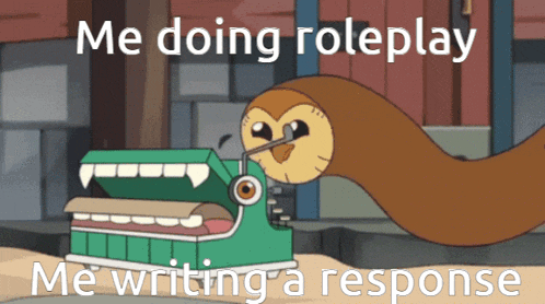 a cartoon of an owl with the words " me doing roleplay me writing a response " on the bottom