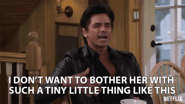 I Dont Want To Bother Her With Such A Tiny Little Thing Like This John Stamos GIF - I Dont Want To Bother Her With Such A Tiny Little Thing Like This John Stamos Uncle Jesse GIFs