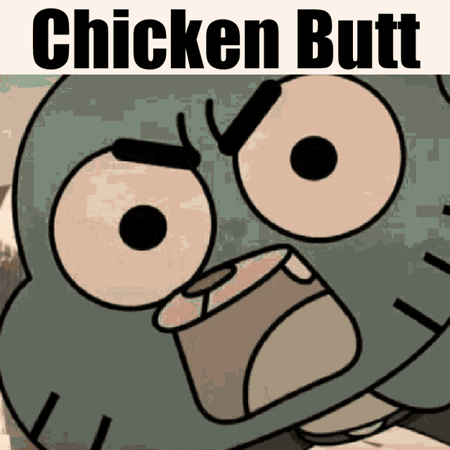 a cartoon character with an angry face and the words " chicken butt " below it