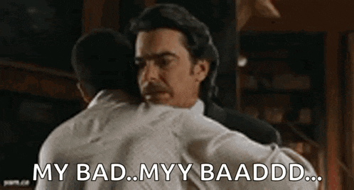 two men are hugging each other and one of them is saying `` my bad , myy baaddd ... ''