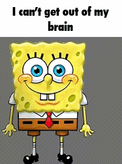a cartoon of spongebob squarepants with the words `` i can 't get out of my brain ''