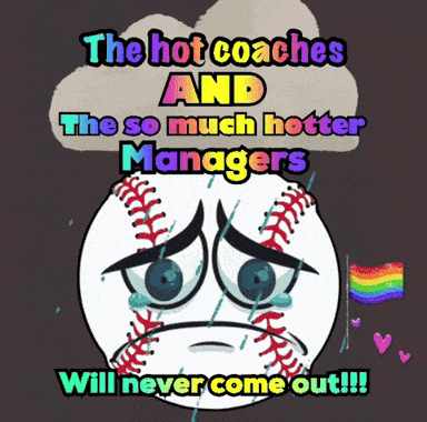 a crying baseball with the words " the hot coaches and the so much hotter managers will never come out " above it