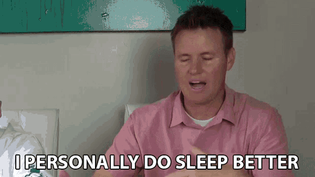a man says i personally do sleep better