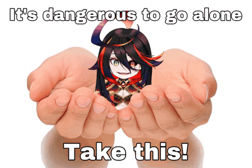 two hands holding a picture of a girl with the words " it 's dangerous to go alone take this " below it
