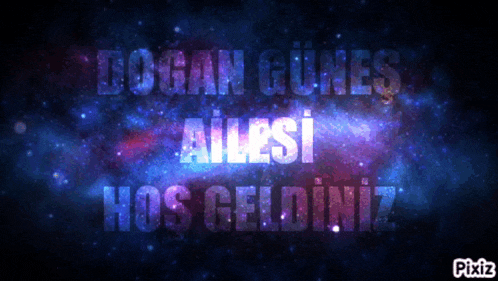a galaxy background with the words doğan günes ailesi hos geldiniz