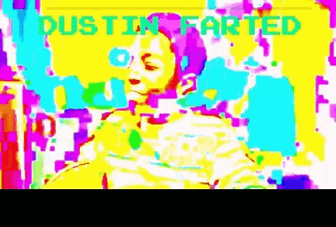 a colorful painting of a person with the words dustin farted written in green