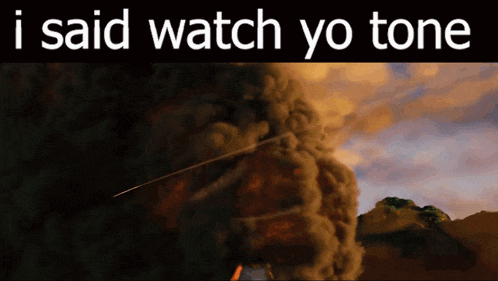 a picture of an explosion with the words i said watch yo tone below it