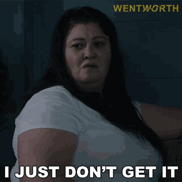 a woman says " i just don 't get it " in front of a wentworth logo