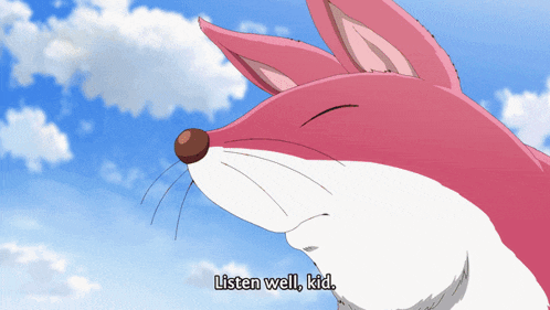 a pink and white fox says " listen well kid " in front of a blue sky