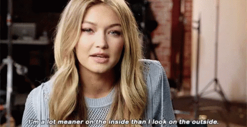 Gigi Hadid Im A Lot Meaner On The Inside GIF - Gigi Hadid Im A Lot Meaner On The Inside Than I Look On The Outside GIFs