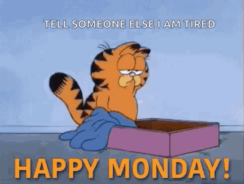 a cartoon of garfield laying on a box with the words tell someone else i am tired happy monday !