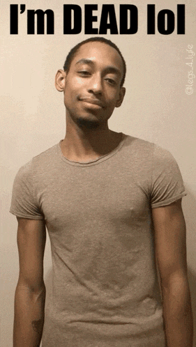 a man in a t-shirt with the words " i 'm dead lol " on it