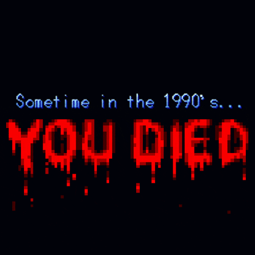 a pixel art of the words sometimes in the 1990 's ... you died