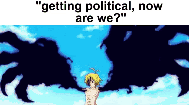 a picture of a man with wings and the words " getting political now are we ? "