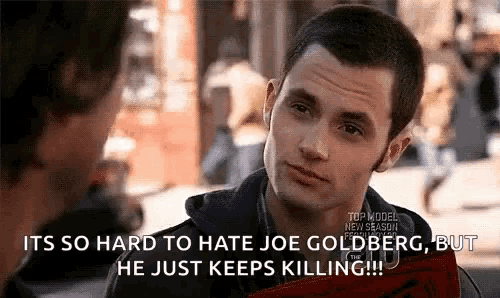 a man is talking to another man and says it 's so hard to hate joe goldberg