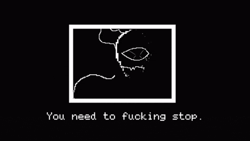 a black and white pixel art of a skull with the words `` you need to fucking stop '' written below it .