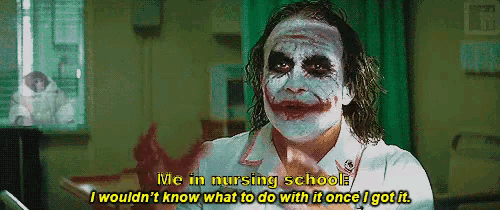 the joker from the movie the dark knight says " me in nursing school "