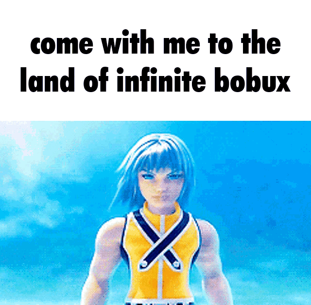 a picture of a video game character with the words come with me to the land of infinite bobux