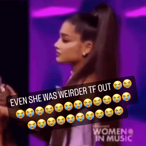 a picture of ariana grande with the caption even she was weirder tf out