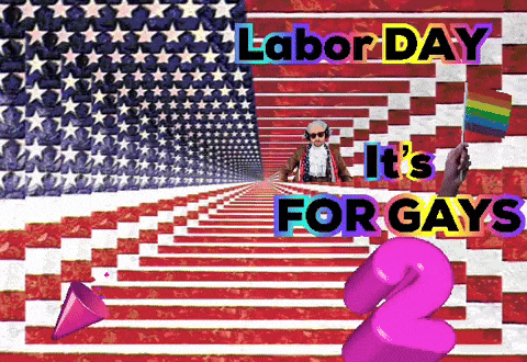 an american flag with the words labor day it 's for gays below it