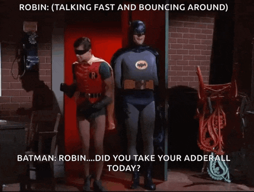 robin and batman are talking and batman asks robin if he took his adderall today