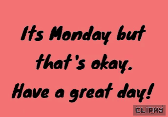 a pink background with the words its monday but that 's okay have a great day