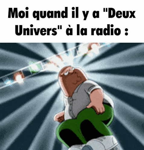 a cartoon of peter griffin says " moi quand il y a " deux univers " à la radio