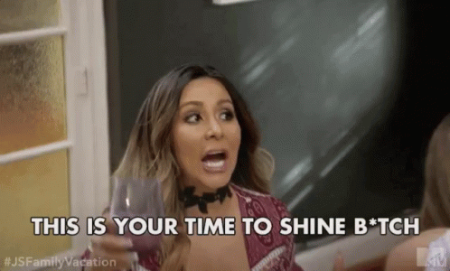 Time To Shine Bitch Its Your Turn GIF - Time To Shine Bitch Time To Shine Its Your Turn GIFs