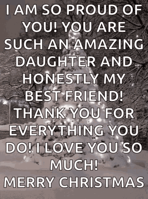 i am so proud of you ! you are such an amazing daughter and honestly my best friend ! thank you for everything you do !