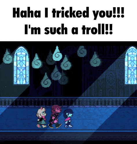a screenshot of a video game that says " haha i tricked you !!! i 'm such a troll "