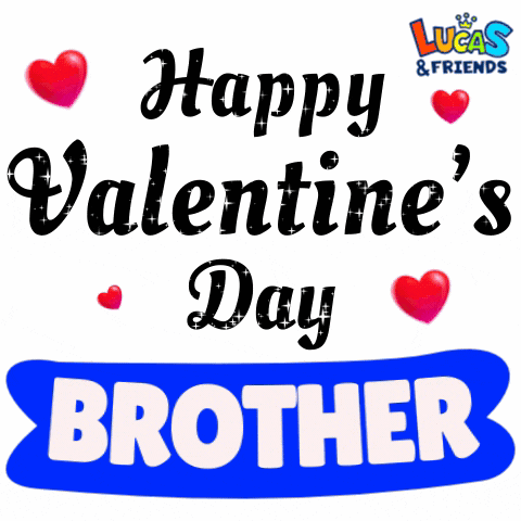a lucas & friends valentine 's day greeting for a brother