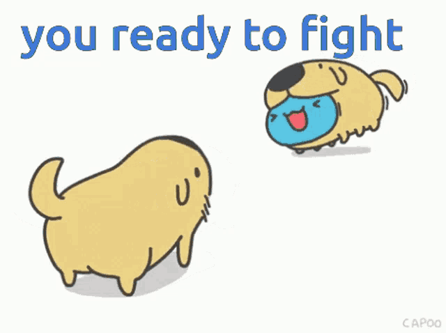 a cartoon of two dogs with the words you ready to fight