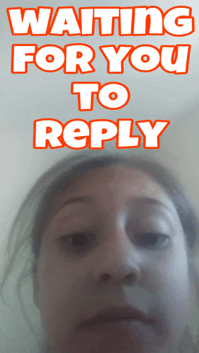 a picture of a woman with the words waiting for you to reply behind her