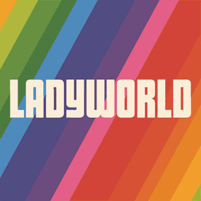 ladyworld is written on a colorful background with rainbow stripes