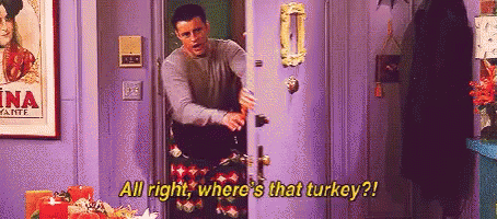 Where'S That Turkey? GIF - Friends Joey Tribbiani Matt Le Blanc GIFs