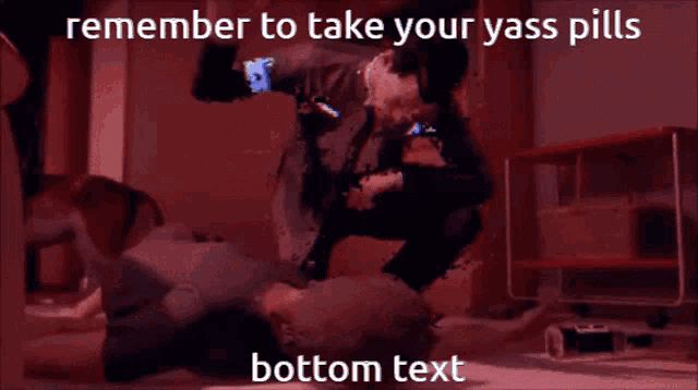 a red background with a bottom text that says " remember to take your yass pills "