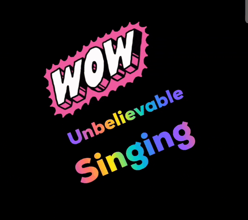 a black background with the words wow and unbelievable singing on it