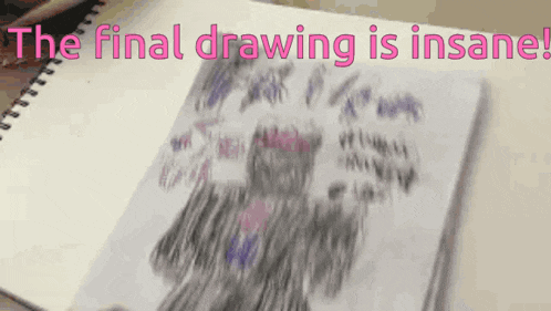 a person is drawing a picture in a notebook with the words the final drawing is insane written above it .